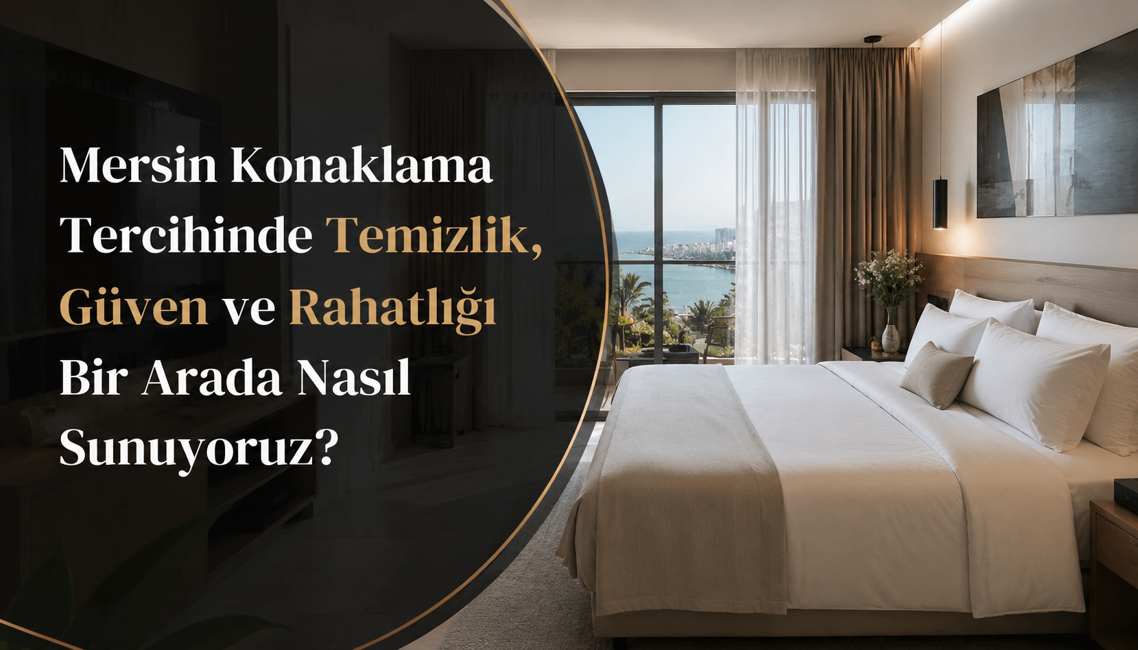 Mersin Konaklama Tercihinde Temizlik, Güven ve Rahatlığı Bir Arada Nasıl Sunuyoruz?